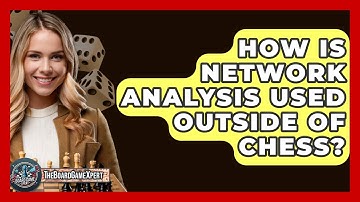 How Is Network Analysis Used Outside Of Chess? - The Board Game Xpert