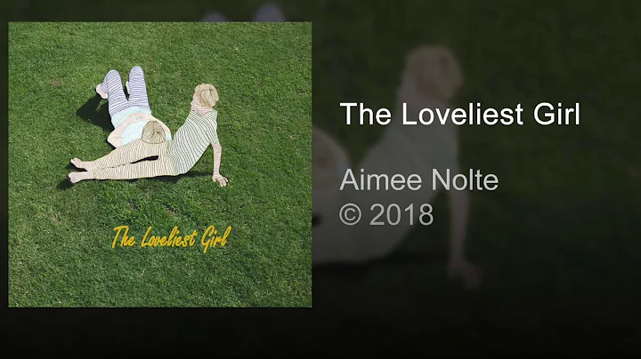 Aimee Nolte - The Loveliest Girl [Official Music V...
