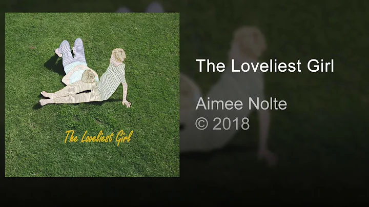 Aimee Nolte - The Loveliest Girl [Official Music Video]