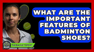 What Are The Important Features Of Badminton Shoes? - The Racket Xpert