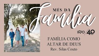 FAMÍLIA COMO ALTAR DE DEUS - Rev. Silas Couto