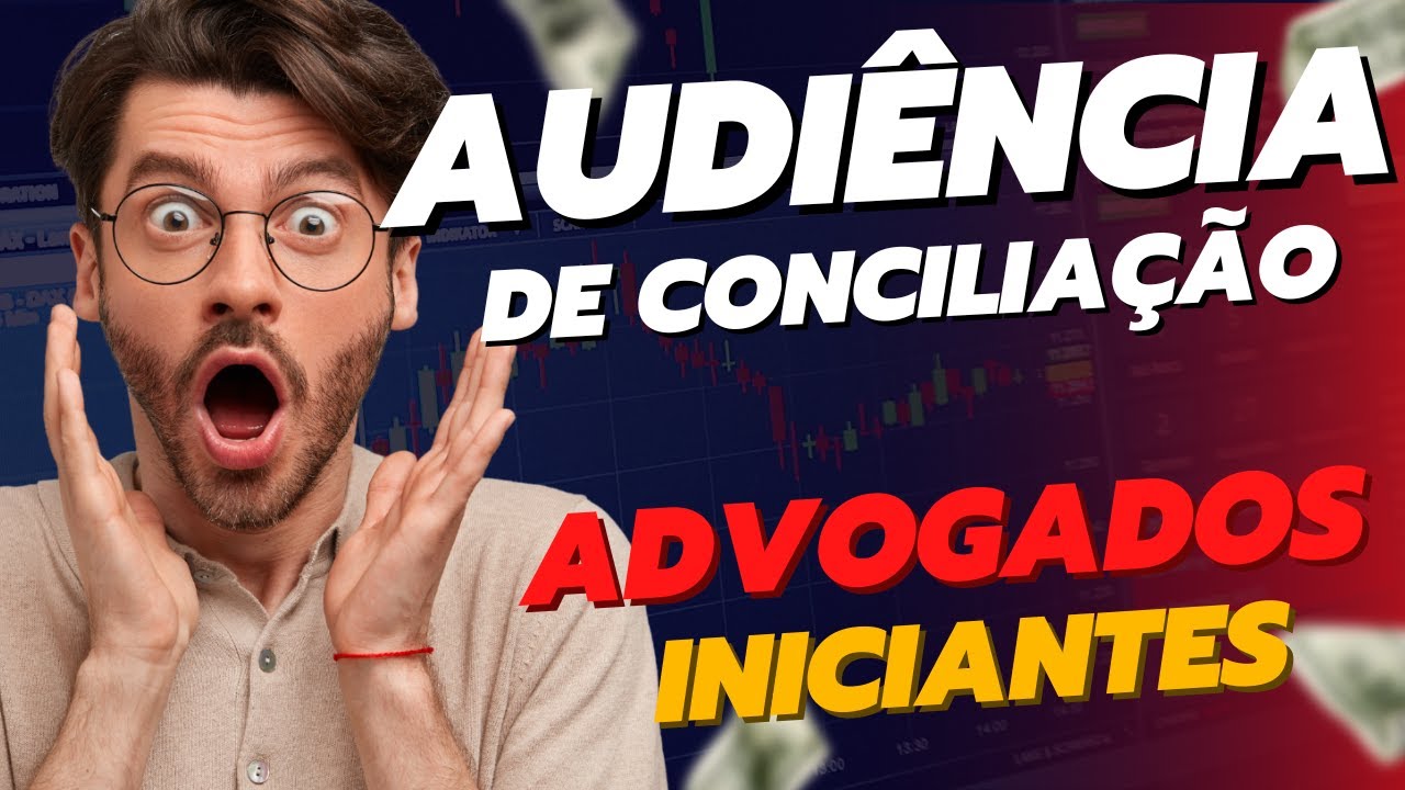 AUDIÊNCIA DE CONCILIAÇÃO para ADVOGADOS INICIANTES - Dicas