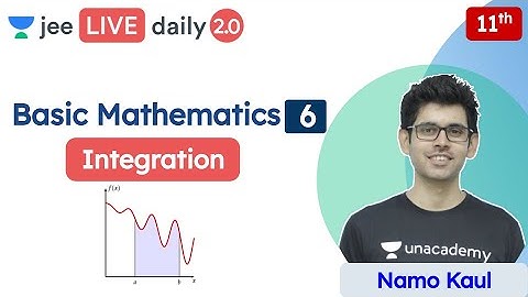 JEE: Basic Mathematics L6 | Integration | Class 11 | Unacademy JEE | Physics | Namo Kaul