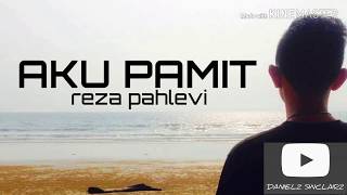 AKU PAMIT - REZA PAHLEVI | LIRIK VIDEO