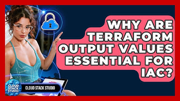 Why Are Terraform Output Values Essential For IaC? - Cloud Stack Studio