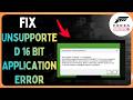 Fix Forza Horizon 6 Unsupported 16 Bit Application Error