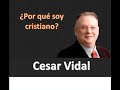 Cesar Vidal - ¿Por qué soy cristiano?