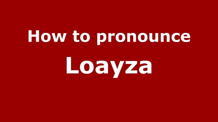 How to Pronounce Loayza - PronounceNames.c...