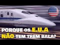 Saiba porque os EUA não tem TREM BALA e com FRACASSOU a tentativa de implantação na Califórnia