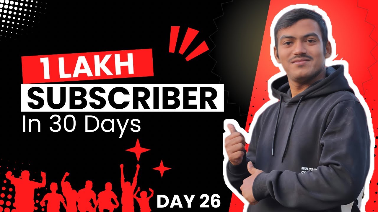 DAY 26/30 - 1 Lakh Subscribers in 30 Days 