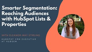 HUG: Smarter Segmentation: Reaching Audiences with HubSpot Lists & Properties