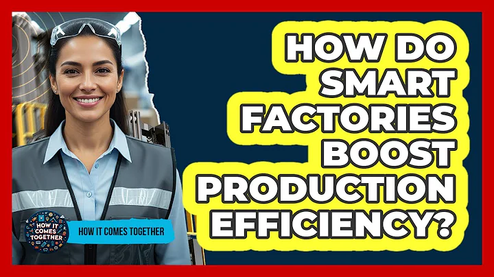 How Do Smart Factories Boost Production Efficiency?