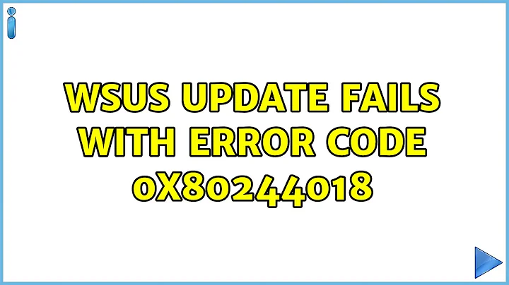 WSUS Update Fails with Error Code 0x80244018