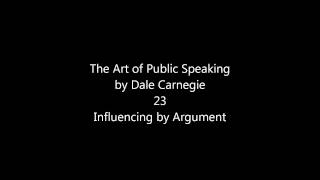 The Art of Public Speaking by Dale Carnegie: 23 Influencing by Argument