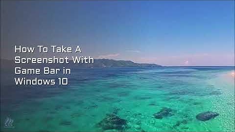 How To Take A Screenshot With Game Bar in Windows 10