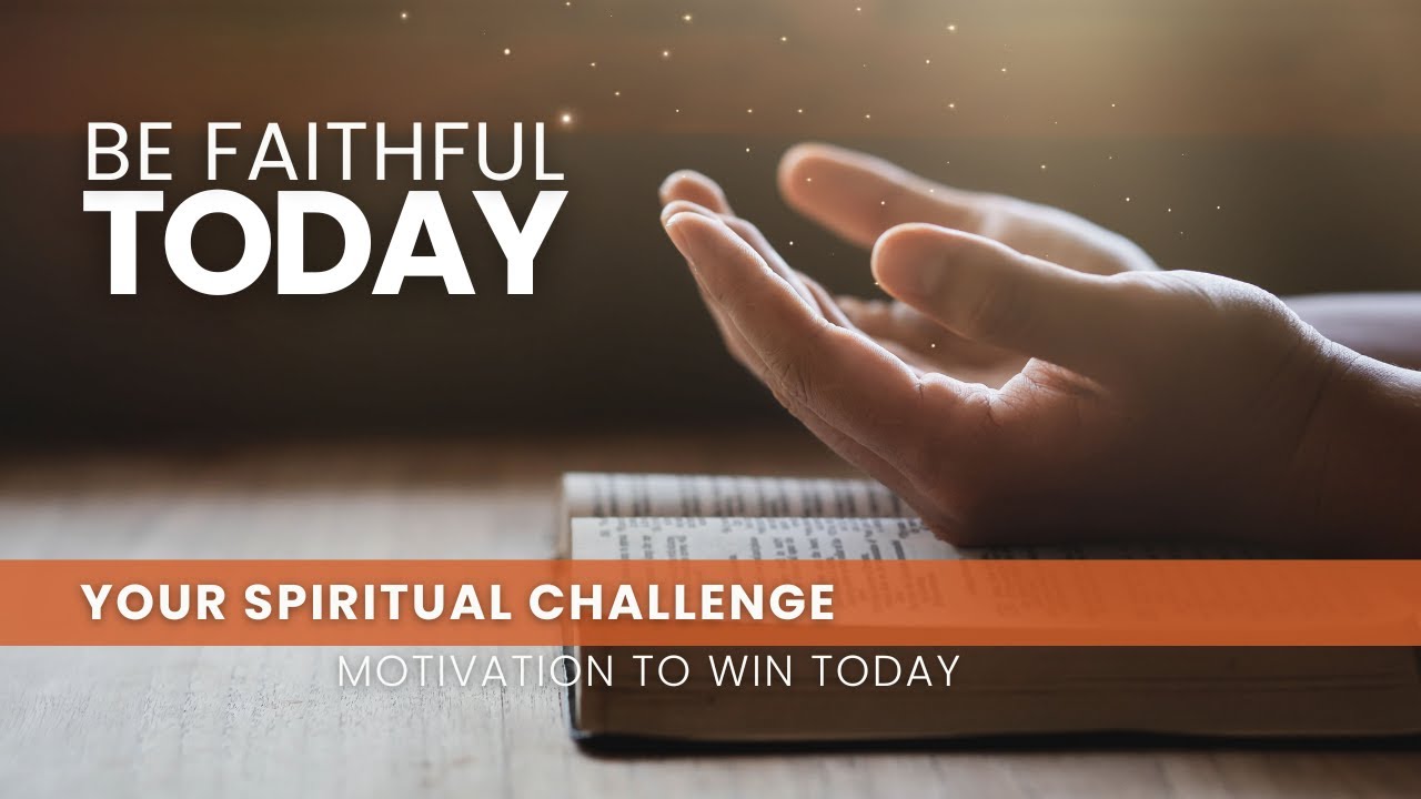 Be Faithful Today - March 12