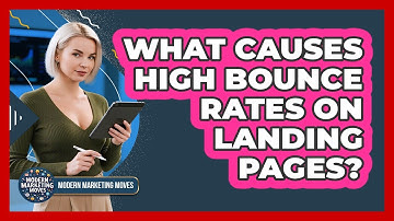 What Causes High Bounce Rates On Landing Pages? - Modern Marketing Moves