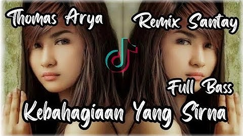 DJ KEBAHAGIAAN YANG SIRNA | Thomas Arya | remix terbaru full bass