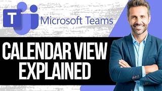 Microsoft Teams Calendar View Explained