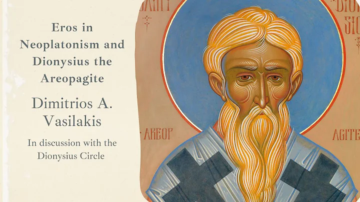 Dimitrios A. Vasilakis on Eros in Neoplatonism and Dionysius the Areopagite