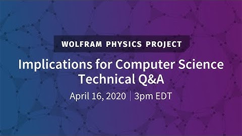 Wolfram Physics Project: Implications for Computer Science Technical Q&A
