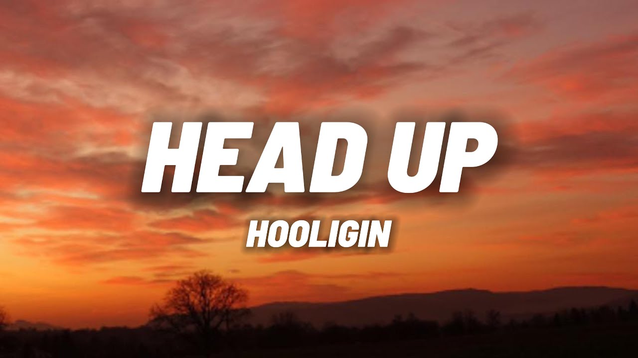 Hooligin "Head Up"(Lyrics) YouTube