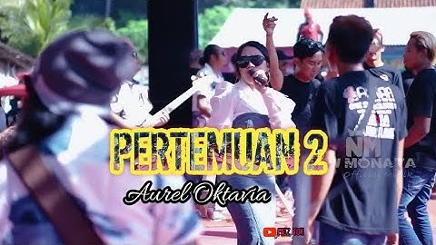 PERTEMUAN - AUREL OKTAVIA - NEW MONATA - FAIZ TOK CHANNEL
