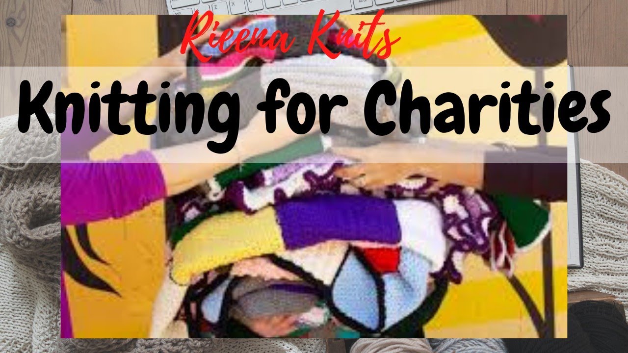 Knitting for Charities / Different Options YouTube