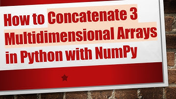 How to Concatenate 3 Multidimensional Arrays in Python with NumPy
