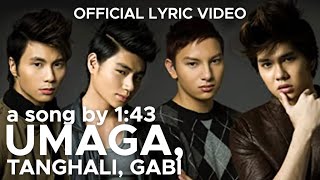 Video thumbnail of "UMAGA TANGHALI GABI by 1:43 (Official Lyric Video)"