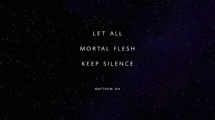 Let All Mortal Flesh Keep Silence (arr. Matthew Oh)