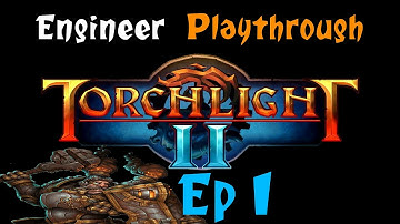 Torchlight II (Elite) Engineer Playthrough: Ep 1 "Too Much Good Stuff"