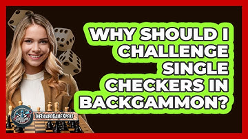 Why Should I Challenge Single Checkers In Backgammon? - The Board Game Xpert