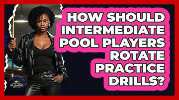 How Should Intermediate Pool Players Rotate Practice Drills? - Billiards Hustlers