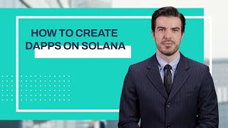 How to create Dapps on Solana - Advices from Blockchain Development Company