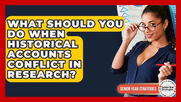 What Should You Do When Historical Accounts Conflict In Research? - Senior Year Strategies