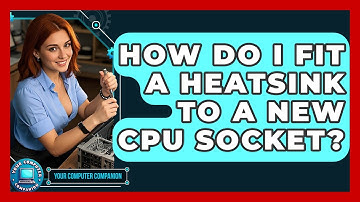 How Do I Fit A Heatsink To A New CPU Socket? - Your Computer Companion