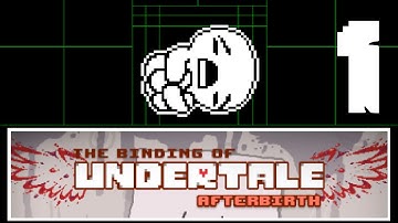 ISAAC AFTERBIRTH: UNDERTALE MOD - Part 1