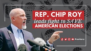 Rep. Chip Roy leads fight to SAVE American elections