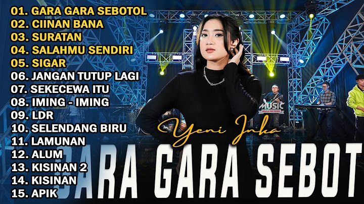 YENI INKA "GARA GARA SEBOTOL" FULL ALBUM TERBARU 2024
