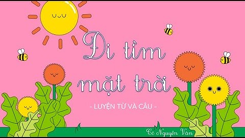 Bài 26: Đi tìm mặt trời (Luyện từ và câu) - Tiếng Việt 3 - Kết nối tri thức... [OLM.VN]