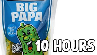 Big Papa Pickle [10 HOURS]