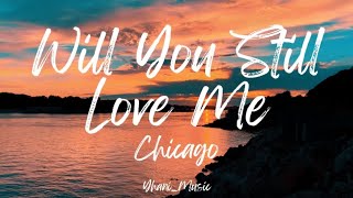 WILL YOU STILL LOVE ME | CHICAGO / JASON SCHEFF | LYRICS