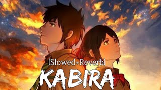 Kabira [slowed + reverb]- Yeh Jawaani Hai Deewani | RaMe Music |