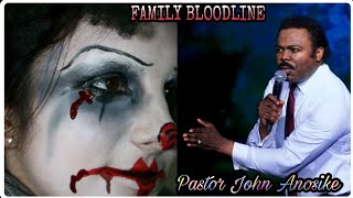 Prayers Against EVIL BLOODLINE -- Pastor John Anosike
