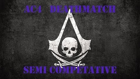 AC4 Deathmatch - Semi Competitive