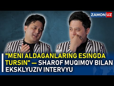 "MENI ALDAGANLARING ESINGDA TURSIN" — SHAROF MUQIMOV BILAN EKSKLYUZIV INTERVYU