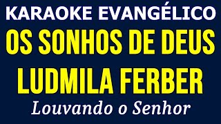 Karaoke - Ludmila Ferber - Os Sonhos De Deus