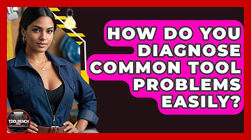How Do You Diagnose Common Tool Problems Easily? - ToolBench Pros