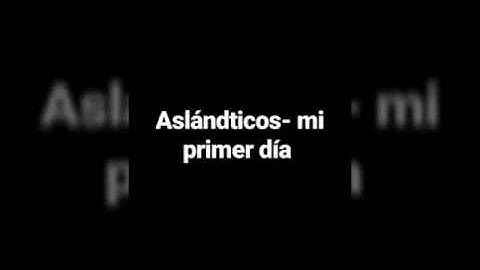 Aslándticos- mi primer día letra